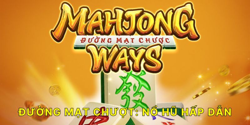 Nổ Hũ Đường Mạt Chược: 5 Cách Quay Hũ Dễ Thắng Từ Cao Thủ