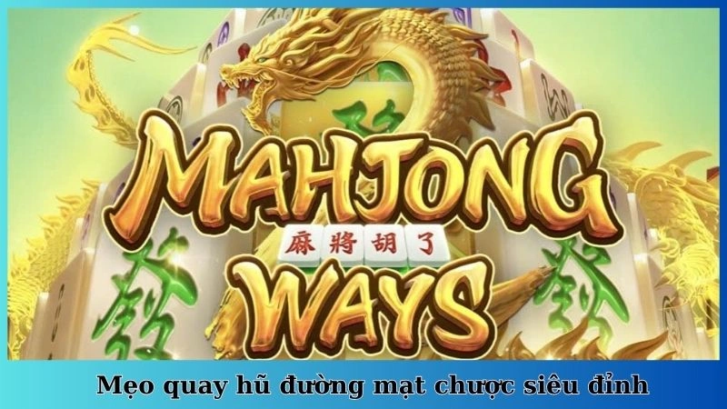 Áp dụng chiến thuật gấp thếp để chơi nổ hũ Đường Mạc Chược